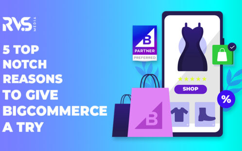 5 Top Notch Reasons to Give BigCommerce A Try