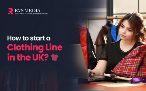 How to Start a Clothing Brand in the UK- Complete Guide