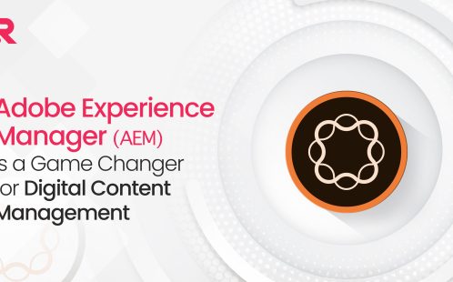 Why Adobe Experience Manager (AEM) is a Game Changer for Digital Content Management?